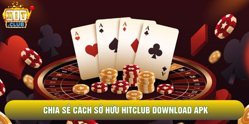 Chia sẻ cách sở hữu Hitclub download APK Chia sẻ cách sở hữu Hitclub download APK