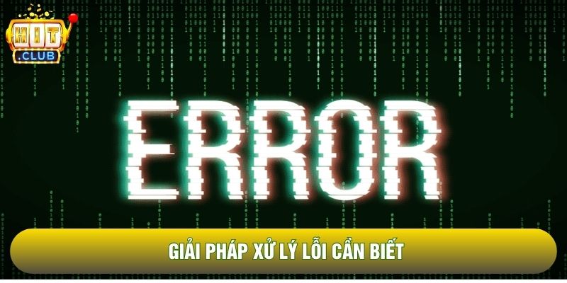 Giải pháp xử lý lỗi cần biết Giải pháp xử lý lỗi cần biết